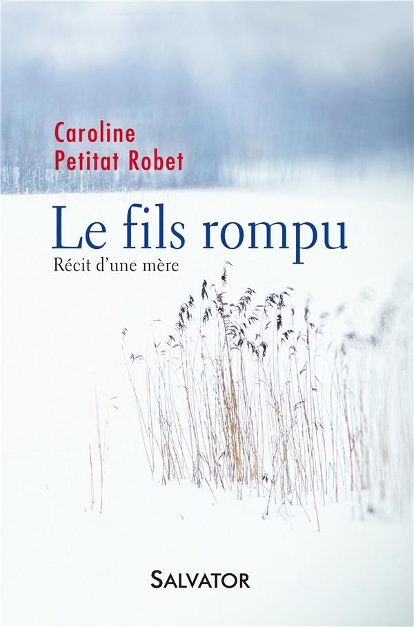 LE FILS ROMPU - RECIT D UNE MERE