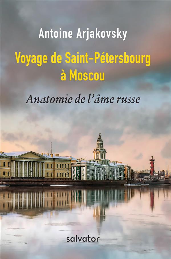 VOYAGE DE SAINT-PETERSBOURG A MOSCOU. ANATOMIE DE L'AME RUSSE