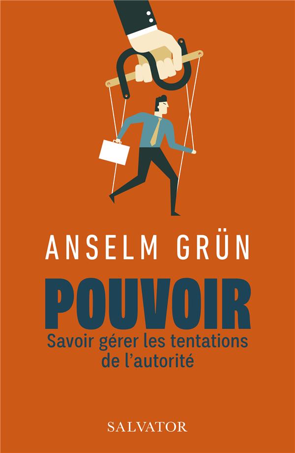 POUVOIR. SAVOIR GERER LES TENTATIONS DE L'AUTORITE.