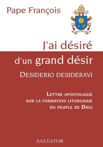 J'AI DESIRE D'UN GRAND DESIR, DESIDERIO DESIDERAVI - LETTRE APOSTOLIQUE SUR LA FORMATION LITURGIQUE