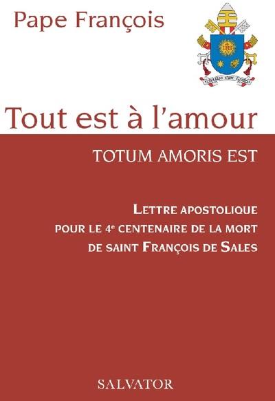 LETTRE APOSTOLIQUE POUR LE 4E CENTENAIRE DE LA MORT DE SAINT FRANCOIS DE SALES - TOUT EST A L'AMOUR