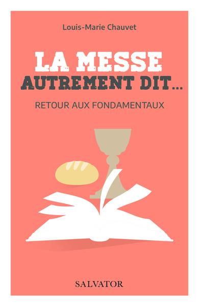 LA MESSE AUTREMENT DIT - RETOUR AUX FONDAMENTAUX