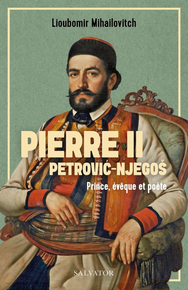 PIERRE II PETROVIC-NJEGOS - PRINCE, EVEQUE ET POETE
