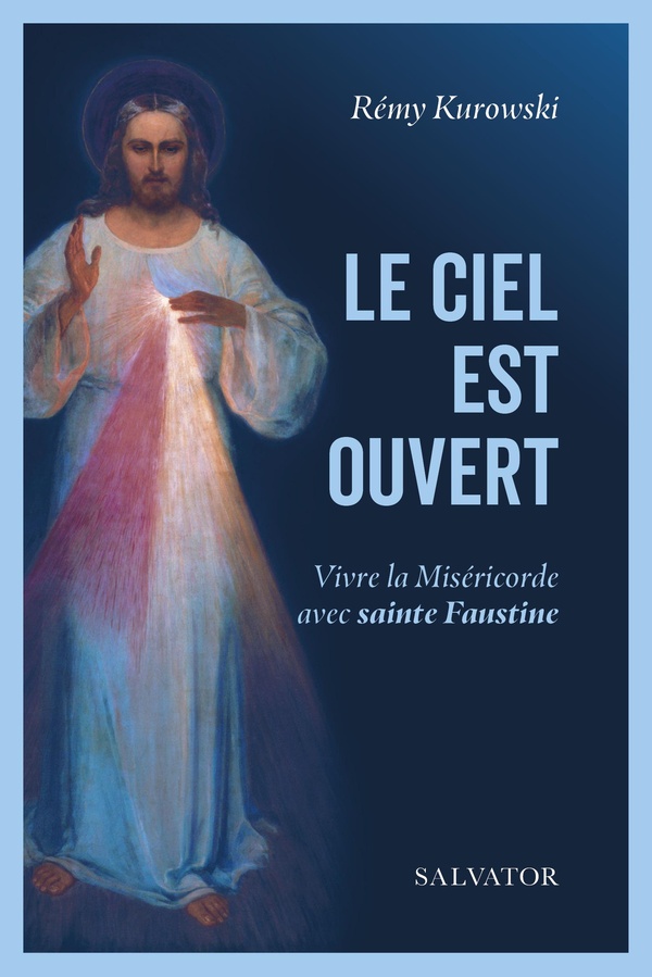 LE CIEL EST OUVERT - VIVRE LA MISERICORDE AVEC SAINTE FAUSTINE