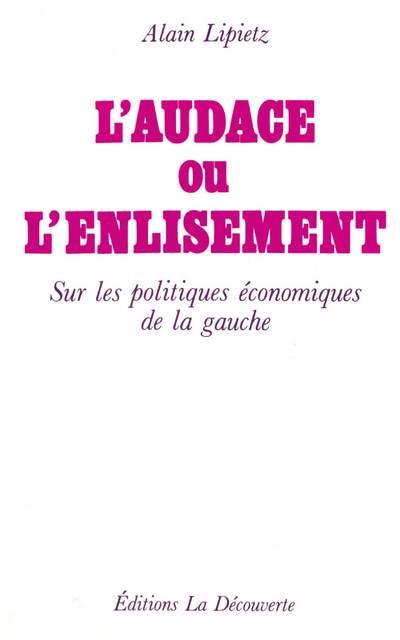L'AUDACE OU L'ENLISEMENT SUR LES POLITIQUES ECONOMIQUES DE LA GAUCHE