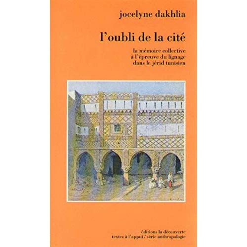 L'OUBLI DE LA CITE LA MEMOIRE COLLECTIVE A L'EPREUVE DU LIGNAGE DANS LE JERID TUNISIEN