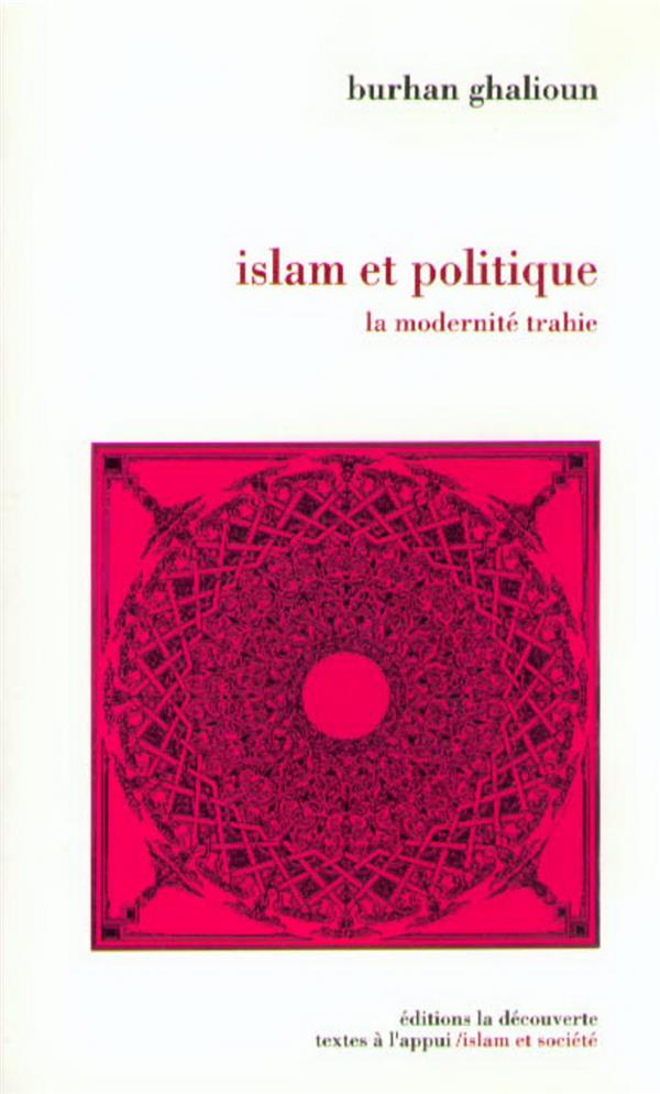ISLAM ET POLITIQUE LA MODERNITE TRAHIE