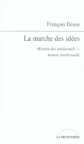 LA MARCHE DES IDEES HISTOIRE DES INTELLECTUELS, HISTOIRE INTELLECTUELLE