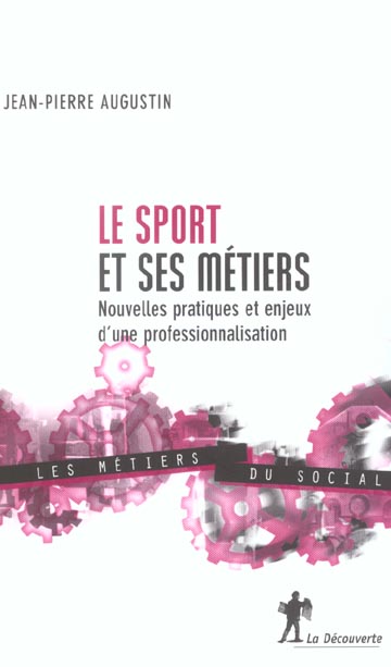 LE SPORT ET SES METIERS NOUVELLES PRATIQUES ET ENJEUX D'UNE PROFESSIONNALISATION
