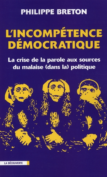L'INCOMPETENCE DEMOCRATIQUE LA CRISE DE LA PAROLE AUX SOURCES DU MALAISE (DANS LA) POLITIQUE