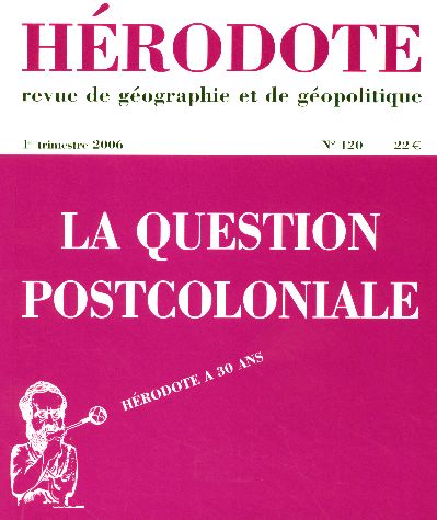 HERODOTE NUMERO 120 - LA QUESTION POSTCOLONIALE