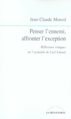 PENSER L'ENNEMI, AFFRONTER L'EXCEPTION REFLEXIONS CRITIQUES SUR L'ACTUALITE DE CARL SCHMITT