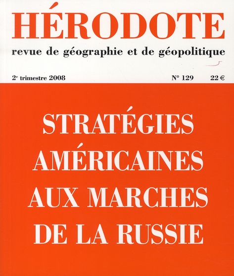 HERODOTE NUMERO 129 - STRATEGIES AMERICAINES AUX MARCHES DE LA RUSSIE
