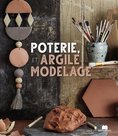 MODELAGE ET ARGILE - SANS TOUR ET SANS FOUR, 20 PROJETS A REPRODUIRE FACILEMENT SANS TOUR !