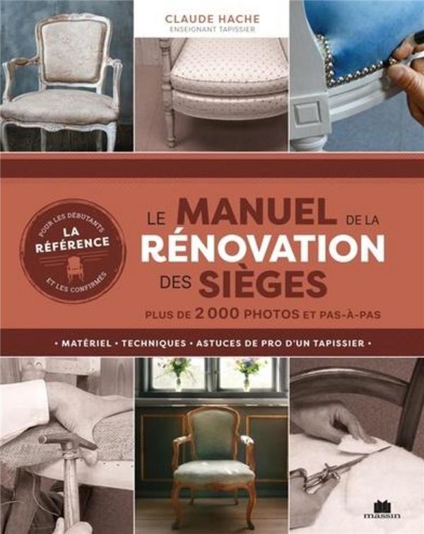 LE MANUEL DE LA RENOVATION DES SIEGES - PLUS DE 2 000 PHOTOS ET PAS-A-PAS