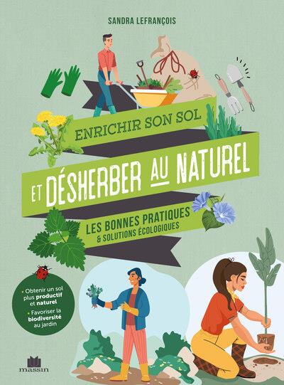 ENRICHIR SON SOL ET DESHERBER AU NATUREL - LES BONNES PRATIQUES ET SOLUTIONS ECOLOGIQUES
