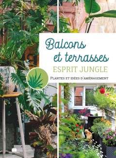 BALCONS ET TERRASSES : POTAGER FLEURI AROMATIQUE JUNGLE - UN MINI JARDIN TOUTE L'ANNEE, 1001 CONSEIL