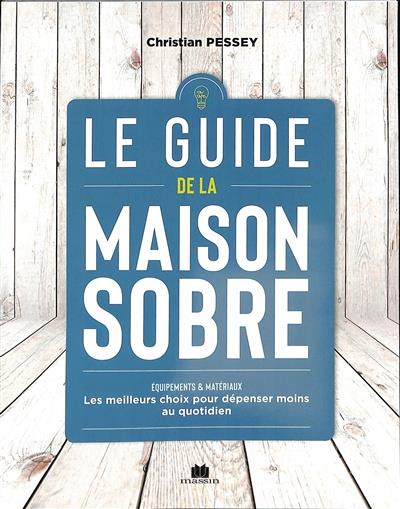 LE GUIDE DE LA MAISON SOBRE - EQUIPEMENTS & MATERIAUX - LES MEILLEURS CHOIX POUR DEPENSER MOINS AU Q