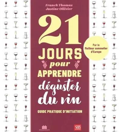 21 JOURS POUR APPRENDRE A DEGUSTER DU VIN - GUIDE PRATIQUE D'INITIATION