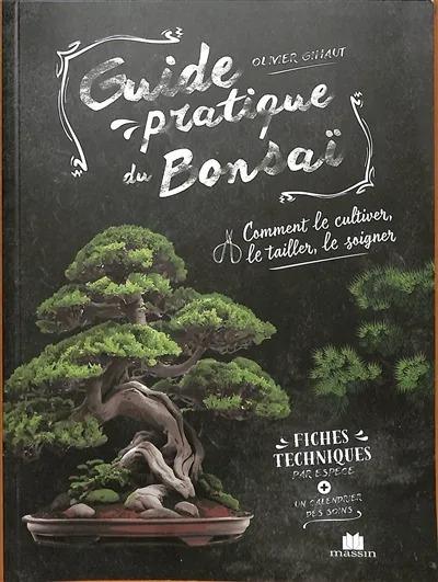 GUIDE PRATIQUE DU BONSAI - COMMENT LE CULTIVER, LE TAILLER, LE SOIGNER