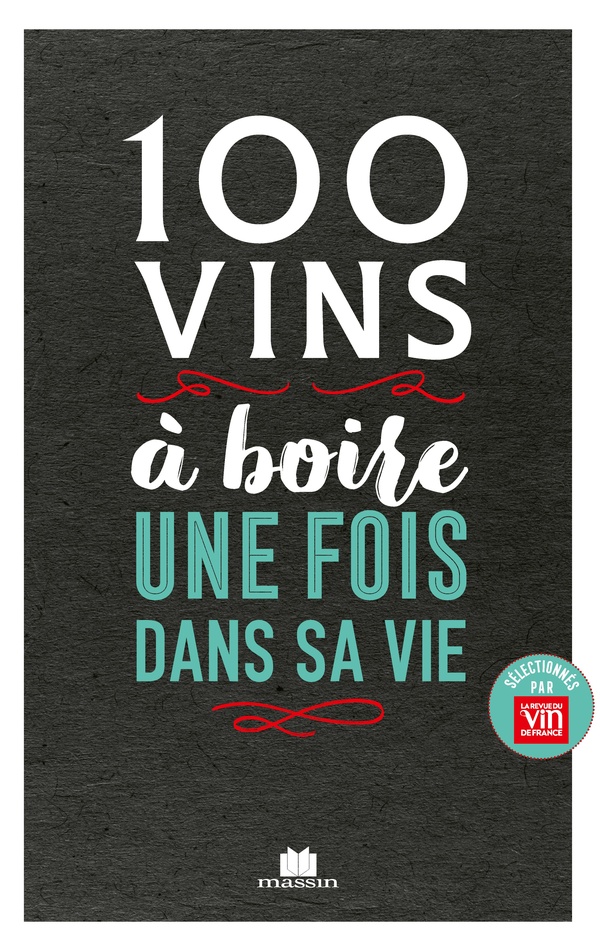 100 VINS A BOIRE UNE FOIS DANS SA VIE