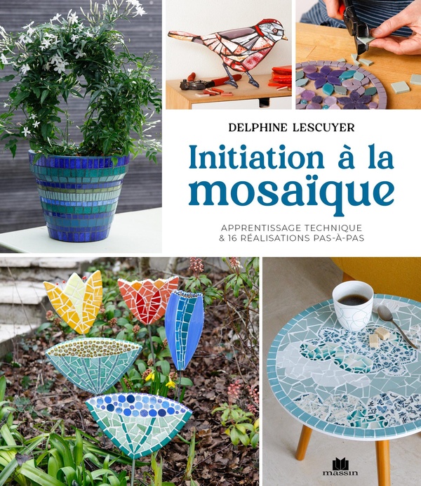 INITIATION A LA MOSAIQUE - APPRENTISSAGE TECHNIQUE & 16 REALISATIONS PAS-A-PAS