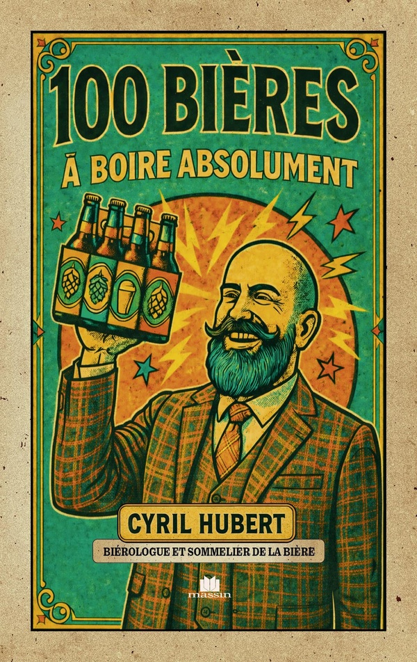 100 BIERES A BOIRE ABSOLUMENT - GUIDE DE REFERENCE POUR ENRICHIR SA CONNAISSANCE DES BIERES ET FAIRE
