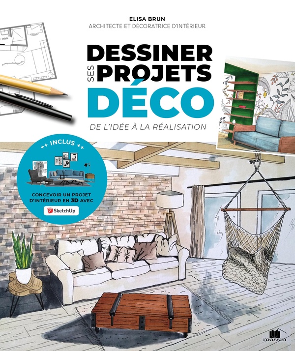 DESSINER SES PROJETS DECO - DE L'IDEE A LA REALISATION