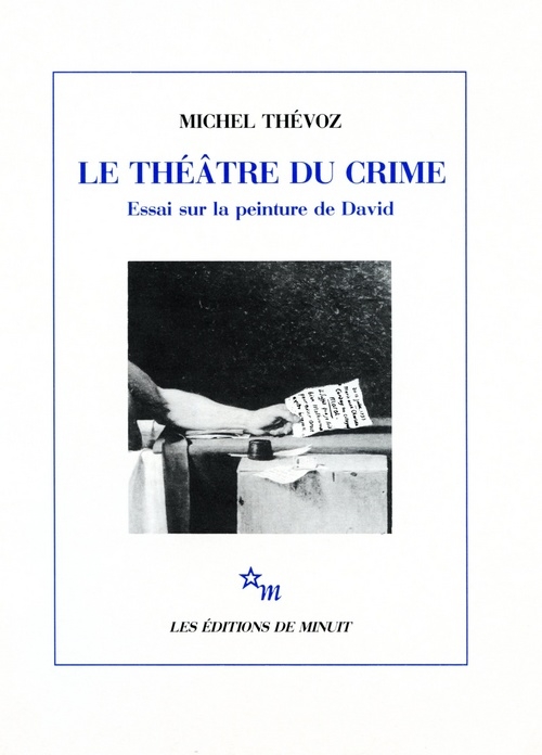 LE THEATRE DU CRIME ESSAI SUR LA PEINTURE DE DAVID