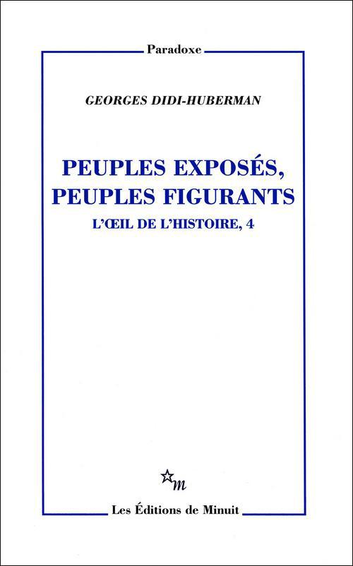 PEUPLES EXPOSES PEUPLES FIGURANTS. L'OEIL DE L'HISTOIRE T4
