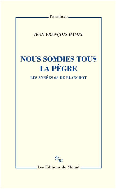 NOUS SOMMES TOUS LA PEGRE LES ANNEES 68 DE BLANCHOT