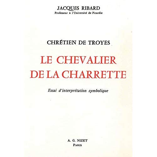 CHRETIEN DE TROYES, LE CHEVALIER DE LA CHARRETTE - ESSAI D'INTERPRETATION SYMBOLIQUE