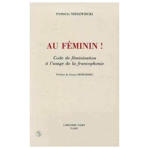 AU FEMININ! - CODE DE FEMINISATION A L'USAGE DE LA FRANCOPHONIE