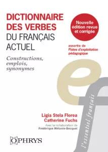 DICTIONNAIRE DES VERBES DU FRANCAIS ACTUEL - CONSTRUCTIONS, EMPLOIS, SYNONYMES