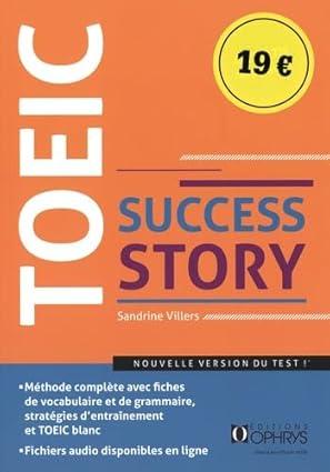 TOEIC SUCCESS STORY - METHODE COMPLETE AVEC FICHES DE VOCABULAIRE ET DE GRAMMAIRE, STRATEGIES D'ENTR