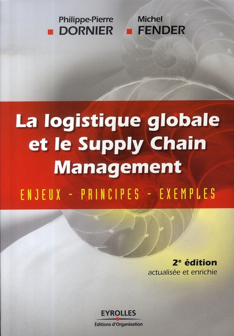 LA LOGISTIQUE GLOBALE ET LE SUPPLY CHAIN MANAGEMENT - ENJEUX - PRINCIPES - EXEMPLES