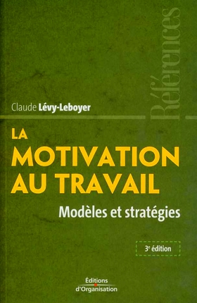 LA MOTIVATION AU TRAVAIL - MODELES ET STRATEGIES