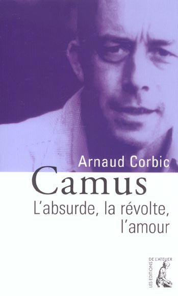 CAMUS - L'ABSURDE, LA REVOLTE, L'AMOUR
