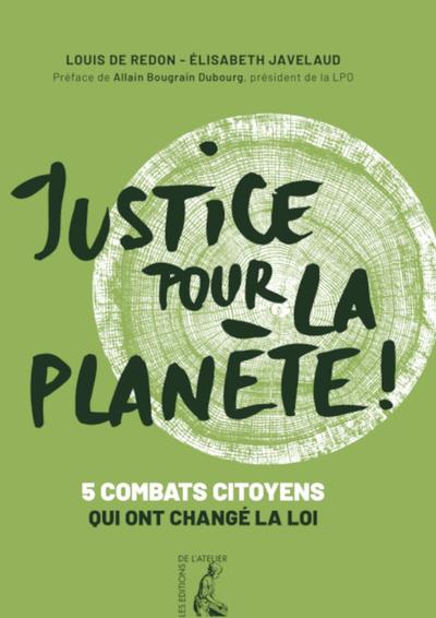 JUSTICE POUR LA PLANETE ! - CINQ COMBATS CITOYENS QUI ONT CH