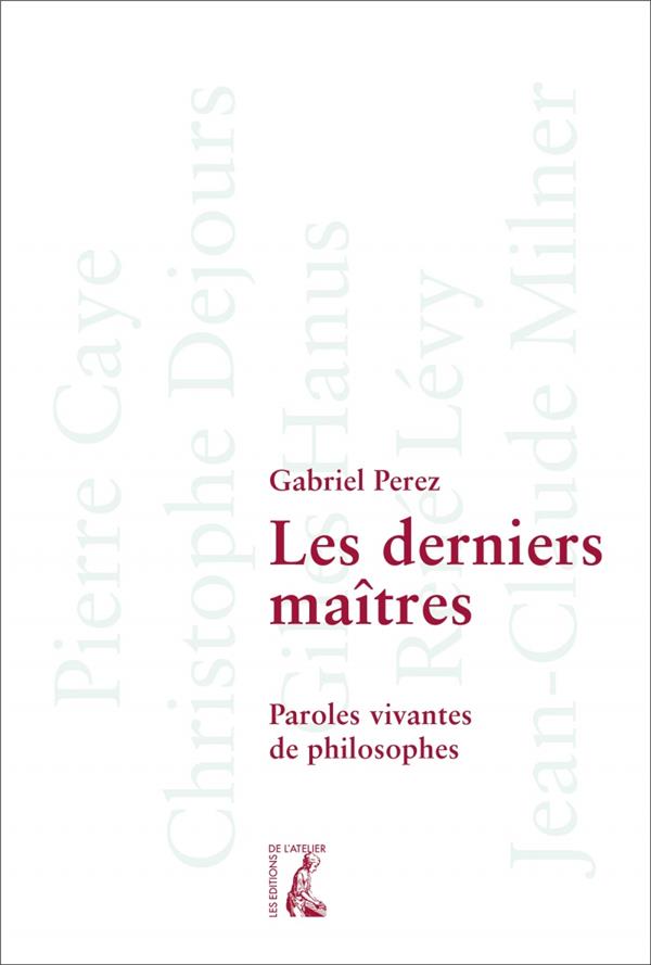 LES DERNIERS MAITRES - PAROLES VIVANTES DE PHILOSOPHES