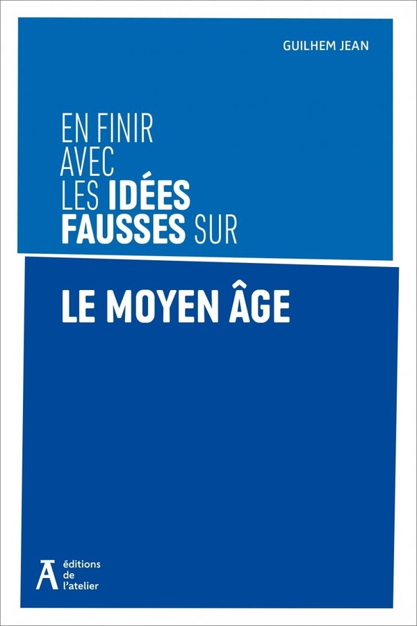EN FINIR AVEC LES IDEES FAUSSES SUR LE MOYEN AGE