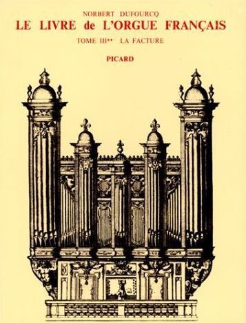 LIVRE DE L'ORGUE FRANCAIS T3-V2 LA FACTURE (LE) - DU PRECLASSICISME AU PREROMANTISME (1640-1789).