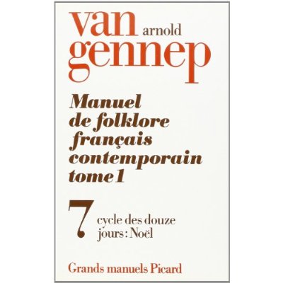 MANUEL DU FOLKLORE FRANCAIS CONTEMPORAIN. TOME (1) I. VOLUME 7 - CYCLE DES DOUZE JOURS, NOEL. CHANSO