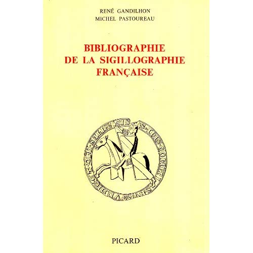 BIBLIOGRAPHIE DE LA SIGILLOGRAPHIE FRANCAISE.