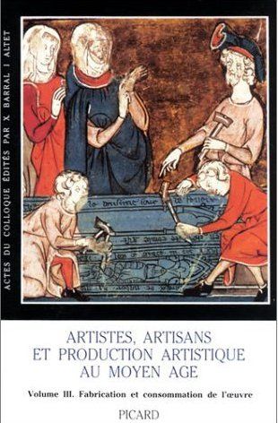 ARTISTES, ARTISANS ET PRODUCTION ARTISTIQUE AU MOYEN AGE VOL 3 CONSOMMATION DE - L'OEUVRE. INDEX GEN