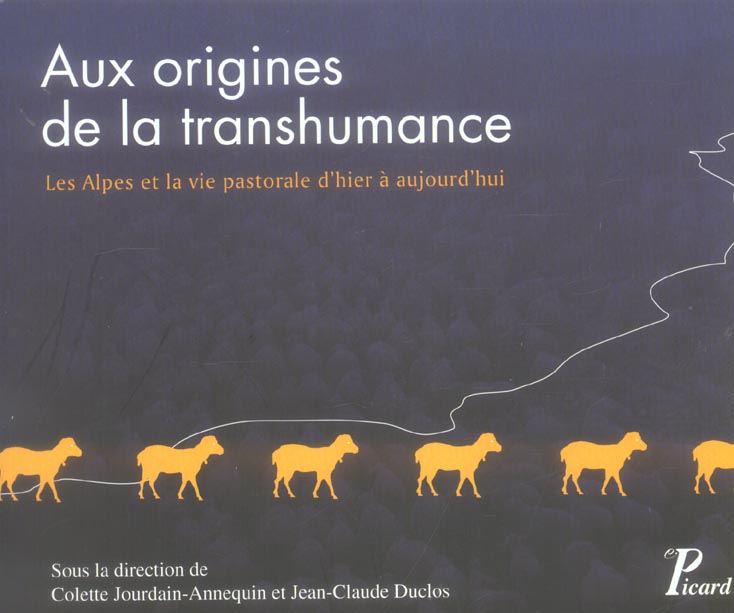 AUX ORIGINES DE LA TRANSHUMANCE. ALPES ET VIE PASTORALE D'HIER A AUJOURD'HUI