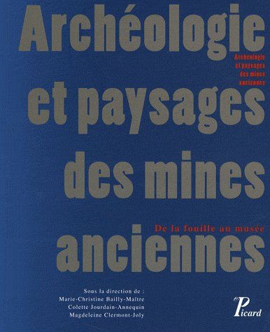 ARCHEOLOGIE ET PAYSAGES DES MINES ANCIENNES. DE LA FOUILLE AU MUSEE