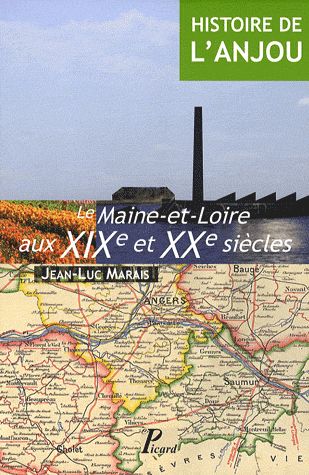 HISTOIRE DE L'ANJOU. T. 4 : LE MAINE-ET-LOIRE AUX XIX ET XX SIECLES - LA MAINE-ET-LOIRE AUX XIX ET X