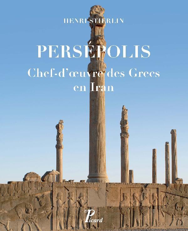 PERSEPOLIS - CHEF D'OEUVRE DES GRECS EN IRAN