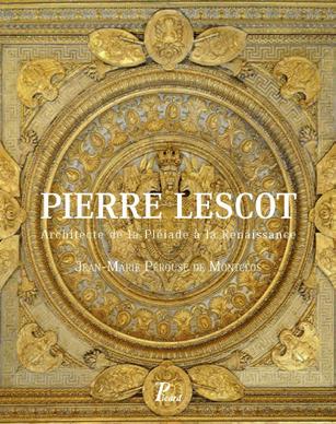 PIERRE LESCOT (1515-1578) - ARCHITECTE DU ROI ET DE LA PLEIADE
